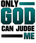 Only God can Judge Me